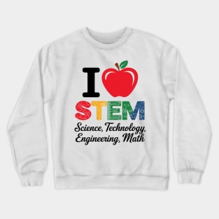 I Love STEM Student Teacher 1st Day Of School Back To School Crewneck Sweatshirt